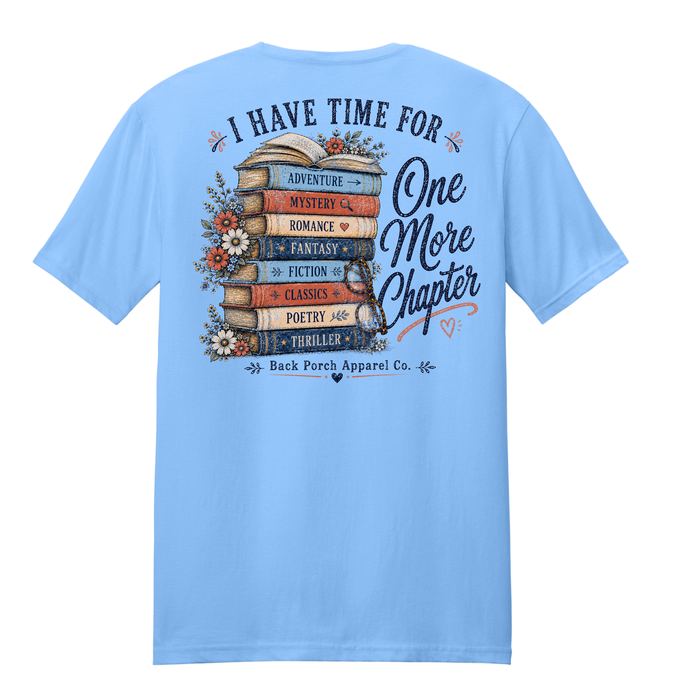 I Have Time for One More Chapter book lover graphic printed on a Carolina Blue super soft ring spun cotton t-shirt by Back Porch Apparel.