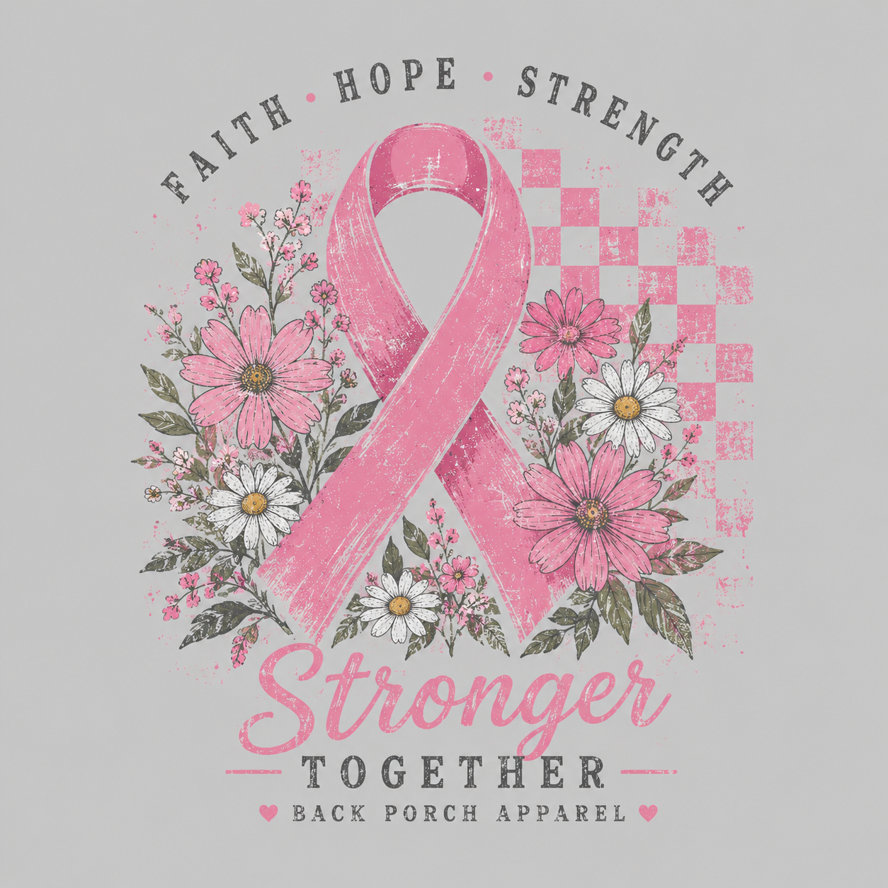 A pink breast cancer awareness graphic on a light gray background, featuring a large pink ribbon surrounded by pink and white flowers with the words 'FAITH HOPE STRENGTH' at the top and 'Stronger TOGETHER' at the bottom. 'BACK PORCH APPAREL' is printed at the bottom.