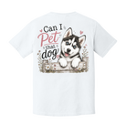 White unisex t-shirt with "Can I Pet That Dog" husky puppy graphic on the back, featuring a blue-eyed Siberian Husky peeking over a rustic wooden fence with floral accents.