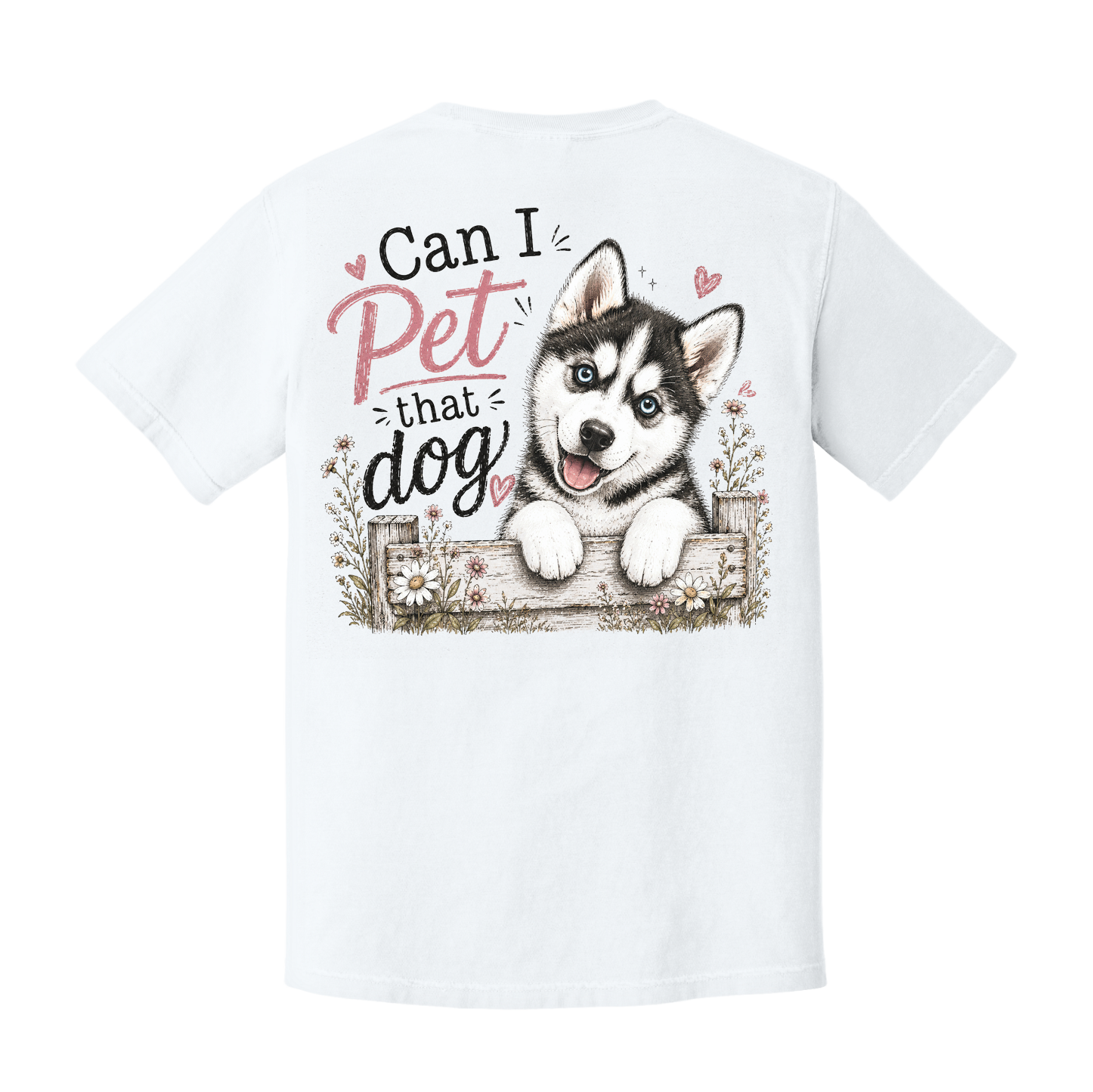 White unisex t-shirt with "Can I Pet That Dog" husky puppy graphic on the back, featuring a blue-eyed Siberian Husky peeking over a rustic wooden fence with floral accents.