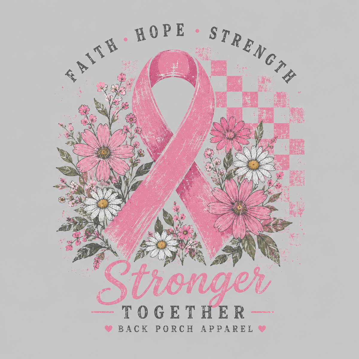 A pink breast cancer awareness graphic on a light gray background, featuring a large pink ribbon surrounded by pink and white flowers with the words 'FAITH HOPE STRENGTH' at the top and 'Stronger TOGETHER' at the bottom. 'BACK PORCH APPAREL' is printed at the bottom.
