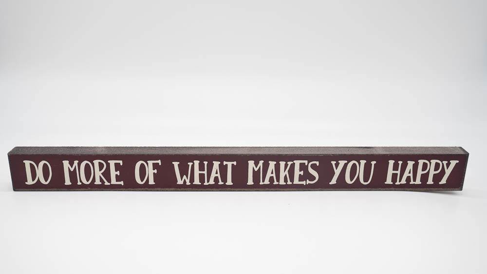 Do More of What Makes You Happy Skinny Sign - Turnmeyer Galleries