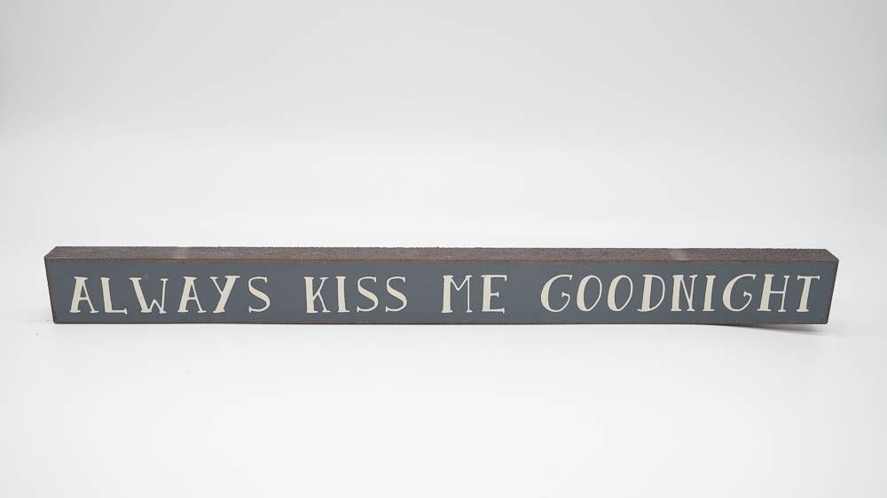 Always Kiss Me Goodnight Skinny Sign - Turnmeyer Galleries